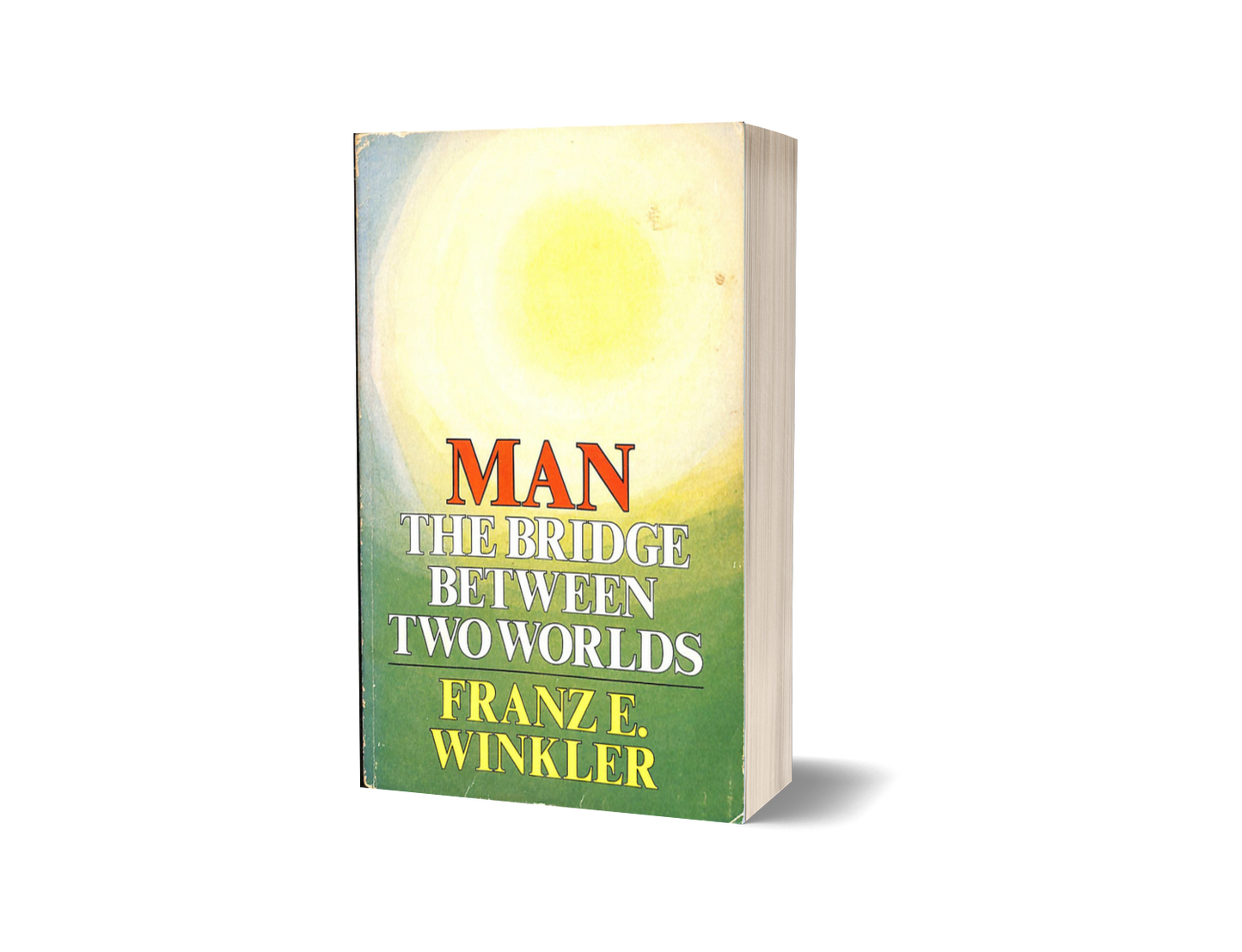 Man: The Bridge Between Two Worlds by Franz E. Winkler MD