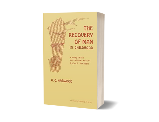 The Recovery of Man in Childhood: A Study in the Educational Work of Rudolf Steiner