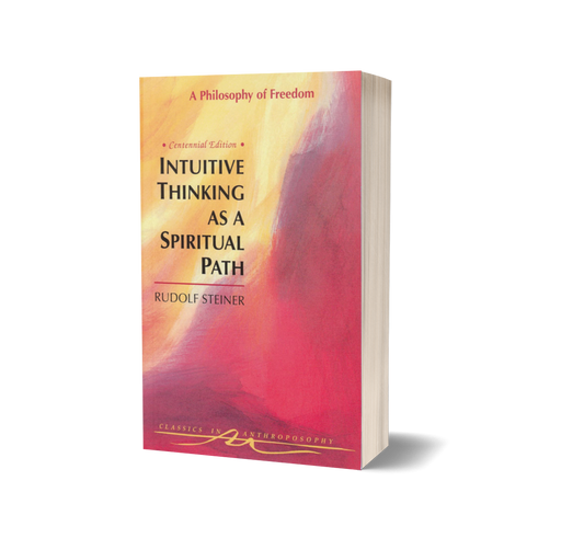 Intuitive Thinking As a Spiritual Path: A Philosophy of Freedom