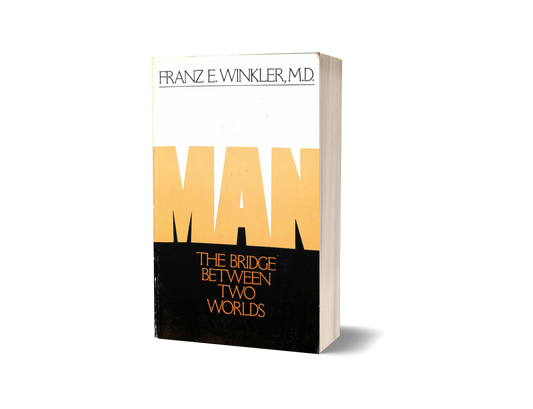 Man: The Bridge Between Two Worlds by Franz E. Winkler MD