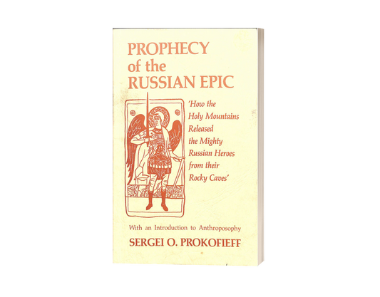 Prophecy of the Russian Epic by Sergei O. Prokofieff