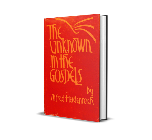 The Unknown in the Gospels by Alfred Heidenreich
