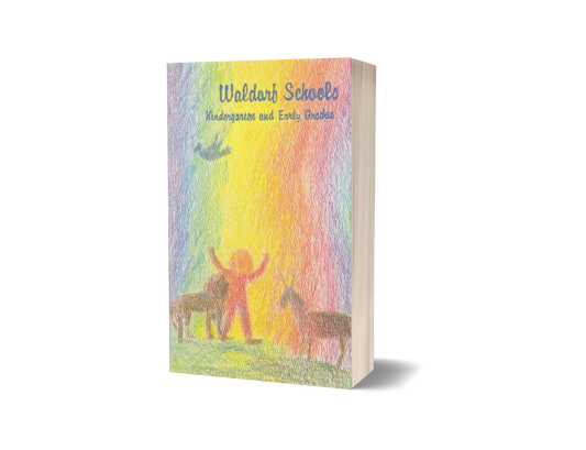 Waldorf Schools Kindergarten and the Early Grades Vol. I